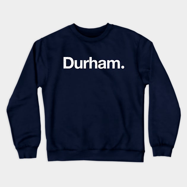 Durham. Crewneck Sweatshirt by TheAllGoodCompany